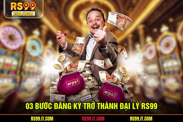 03 bước đăng ký trở thành đại lý RS99