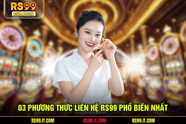 03 phương thức liên hệ RS99 phổ biến nhất