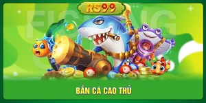 Bắn Cá Cao Thủ
