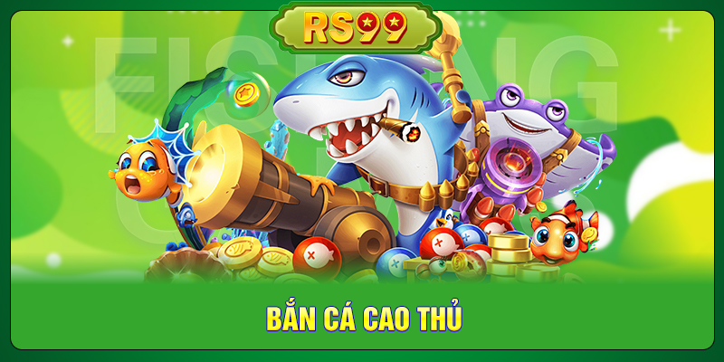 Bắn Cá Cao Thủ
