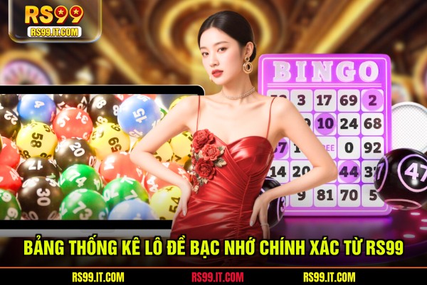 Bảng thống kê lô đề bạc nhớ chính xác từ RS99
