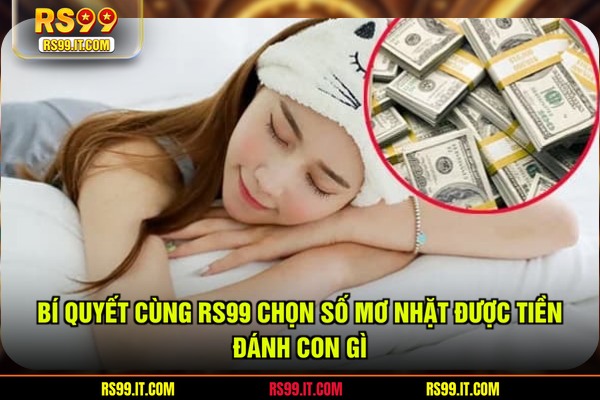 Bí quyết cùng RS99 chọn số mơ nhặt được tiền đánh con gì