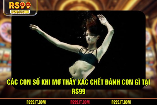 Các con số khi mơ thấy xác chết đánh con gì tại RS99