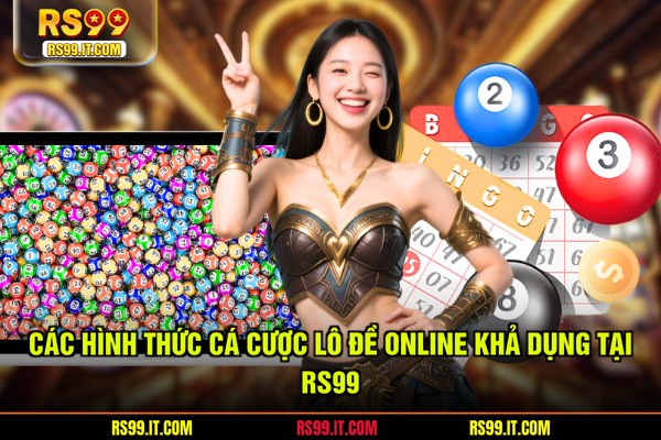 Các hình thức cá cược lô đề online khả dụng tại RS99