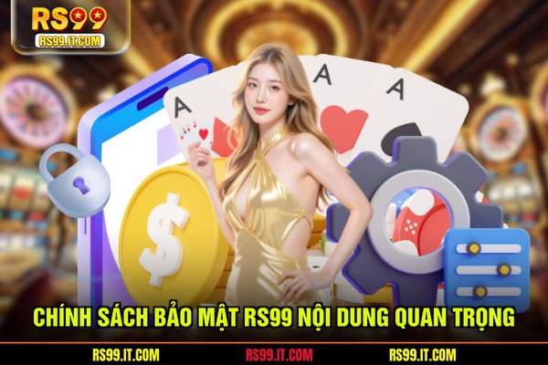 Chính sách bảo mật RS99 nội dung quan trọng