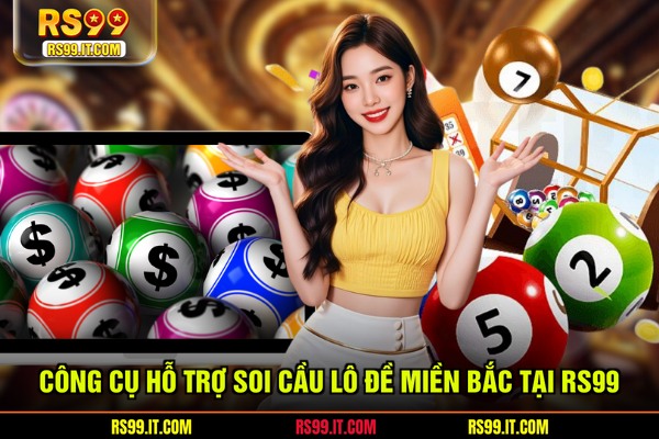 Công cụ hỗ trợ soi cầu lô đề miền Bắc tại RS99