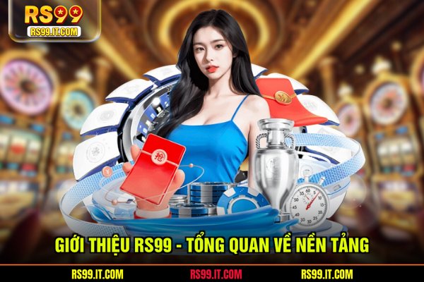 Giới thiệu RS99 - Tổng quan về nền tảng