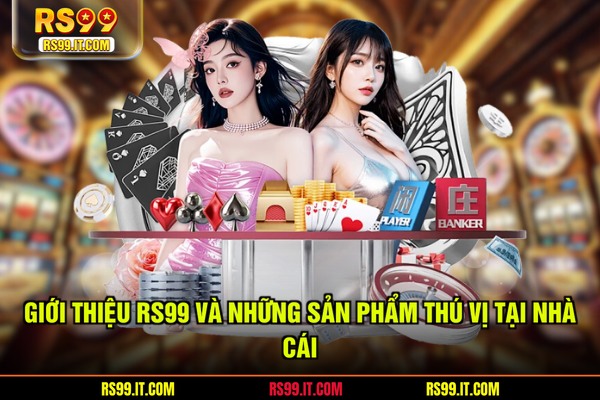 Giới thiệu RS99 và những sản phẩm thú vị tại nhà cái