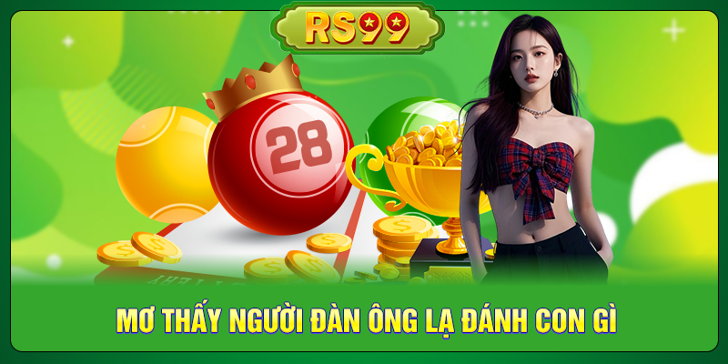 Mơ Thấy Người Đàn Ông Lạ Đánh Con Gì