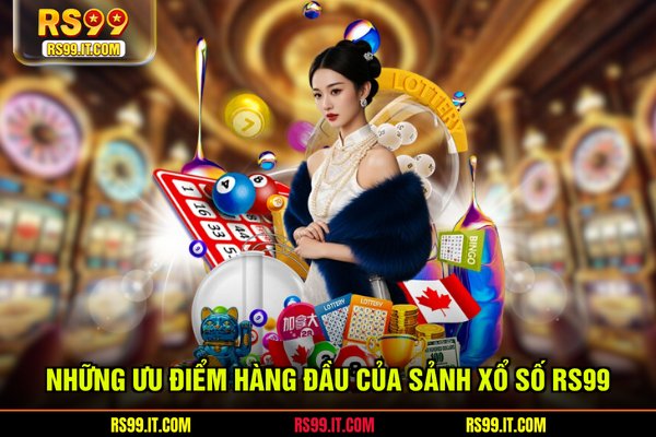 Những ưu điểm hàng đầu của sảnh xổ số RS99