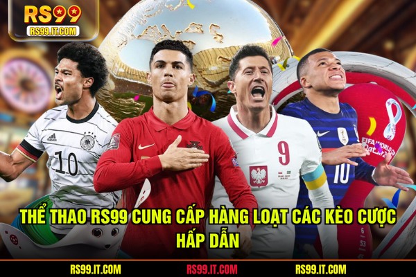 Thể thao RS99 cung cấp hàng loạt các kèo cược hấp dẫn